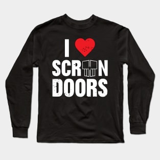 I Love Screen Doors Long Sleeve T-Shirt